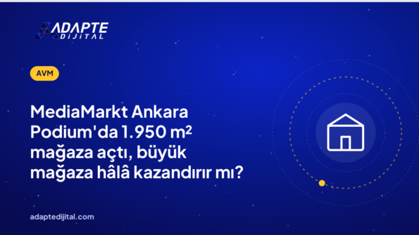 MediaMarkt Ankara Podium'da 1.950 m² mağaza açtı, büyük mağaza hâlâ kazandırır mı?