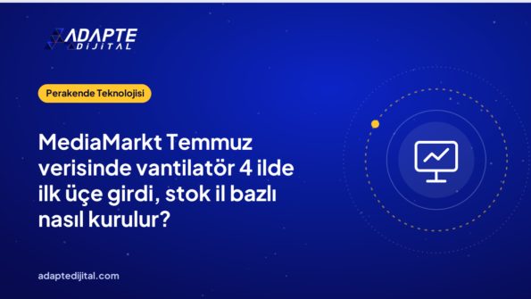 MediaMarkt Temmuz verisinde vantilatör 4 ilde ilk üçe girdi, stok il bazlı nasıl kurulur?