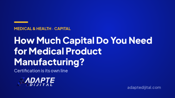 How Much Capital Do You Need for Medical Product Manufacturing? — Adapte Dijital cover image