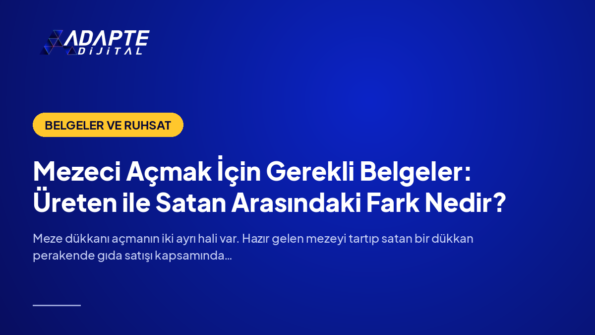 Mezeci Açmak İçin Gerekli Belgeler: Üreten ile Satan Arasındaki Fark Nedir? — Adapte Dijital kapak görseli