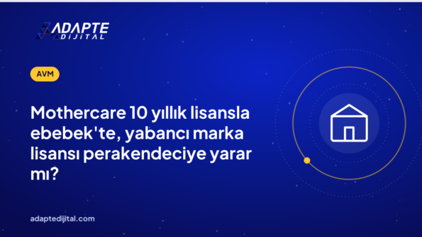 Mothercare 10 yıllık lisansla ebebek'te, yabancı marka lisansı perakendeciye yarar mı?
