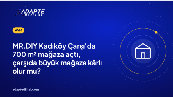 MR.DIY Kadıköy Çarşı'da 700 m² mağaza açtı, çarşıda büyük mağaza kârlı olur mu?