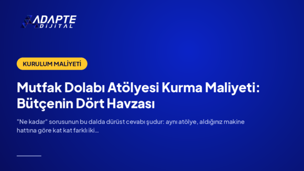 Mutfak Dolabı Atölyesi Kurma Maliyeti: Bütçenin Dört Havzası — Adapte Dijital kapak görseli