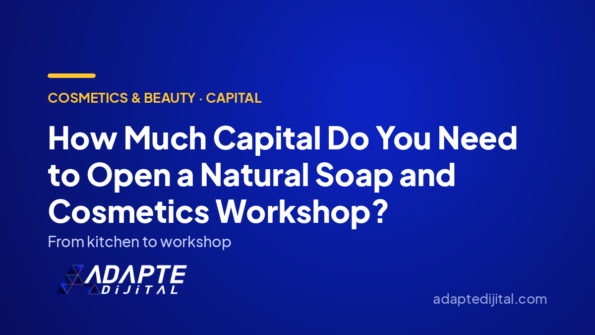 How Much Capital Do You Need to Open a Natural Soap and Cosmetics Workshop? — Adapte Dijital cover image