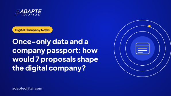 Once-only data and a company passport: how would 7 proposals shape the digital company?