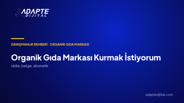 Organik Gıda Markası Kurmak İstiyorum: Marka Danışmanlığı Hangi Kararları Sıraya Koyar?