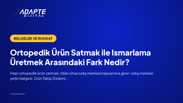 Ortopedik Ürün Satmak ile Ismarlama Üretmek Arasındaki Fark Nedir? — Adapte Dijital kapak görseli