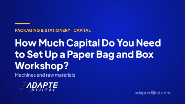 How Much Capital Do You Need to Set Up a Paper Bag and Box Workshop? — Adapte Dijital cover image