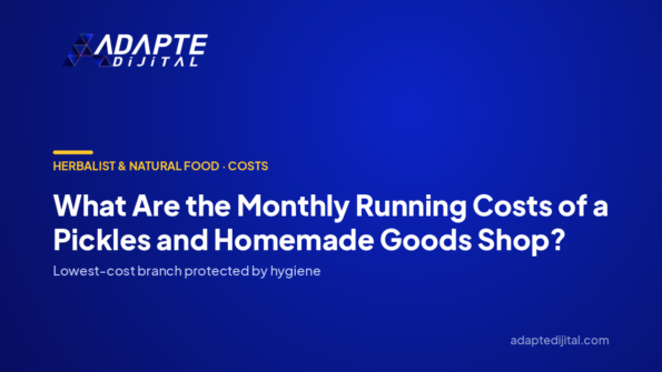 What Are the Monthly Running Costs of a Pickles and Homemade Goods Shop? — Adapte Dijital cover image