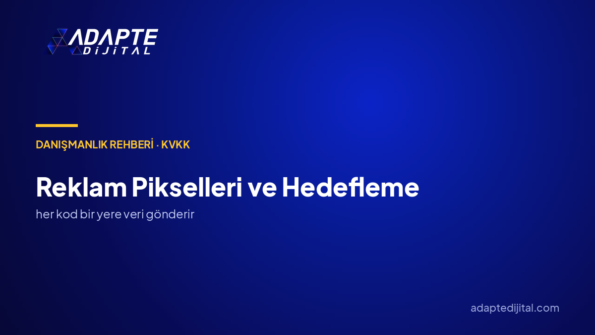 Reklam pikselleri KVKK açısından nasıl yönetilir?