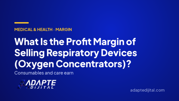 What Is the Profit Margin of Selling Respiratory Devices (Oxygen Concentrators)? — Adapte Dijital cover image