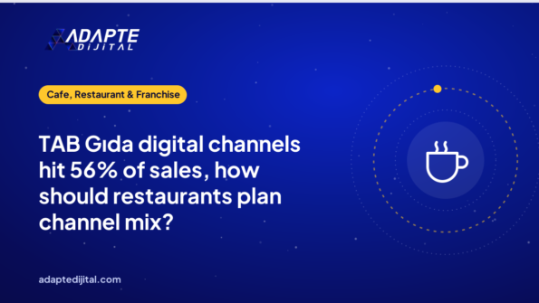 TAB Gıda digital channels hit 56% of sales, how should restaurants plan channel mix?