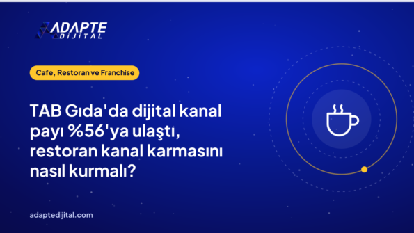 TAB Gıda'da dijital kanal payı 'ya ulaştı, restoran kanal karmasını nasıl kurmalı?