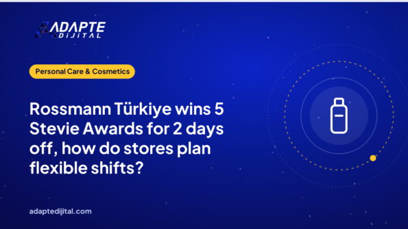 Rossmann Türkiye wins 5 Stevie Awards for 2 days off, how do stores plan flexible shifts?