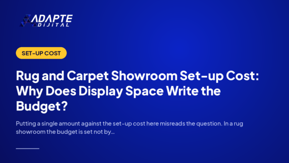 Rug and Carpet Showroom Set-up Cost: Why Does Display Space Write the Budget? — Adapte Dijital cover image