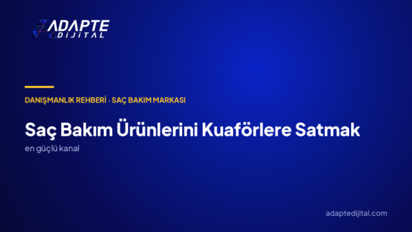 Saç Bakım Ürünlerini Kuaförlere Satmak: Dijital Büyüme Danışmanlığıyla Salon Kanalı