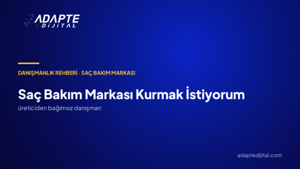 Saç Bakım Markası Kurmak İstiyorum: Marka Danışmanlığı Üreticiden Bağımsız Neyi Kurar?