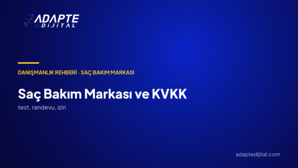 Saç Bakım Markası Hangi Müşteri Verisini Toplar? KVKK Danışmanlığıyla Veri Düzeni
