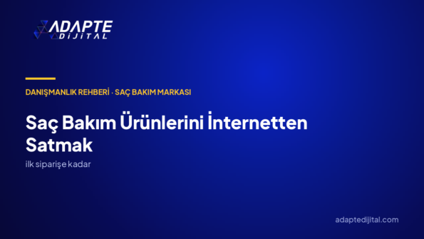 Saç Bakım Ürünlerini İnternetten Satmak: E-Ticaret Danışmanlığı Neyi Hazırlar?