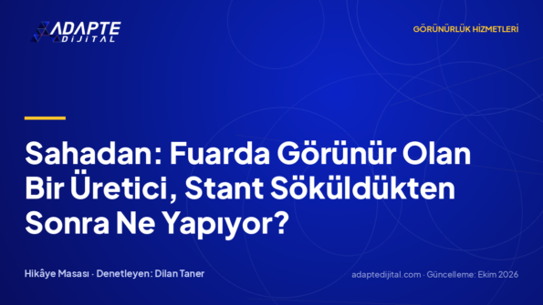 Sahadan: Fuarda Görünür Olan Bir Üretici, Stant Söküldükten Sonra Ne Yapıyor?