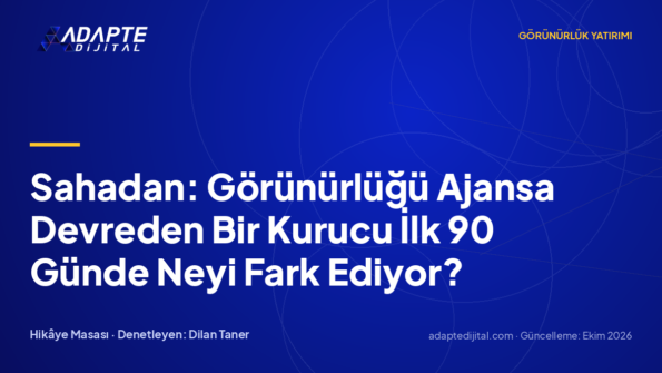 Sahadan: Görünürlüğü Ajansa Devreden Bir Kurucu İlk 90 Günde Neyi Fark Ediyor?