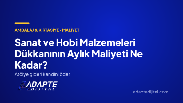 Sanat ve Hobi Malzemeleri Dükkanının Aylık Maliyeti Ne Kadar? — Adapte Dijital kapak görseli