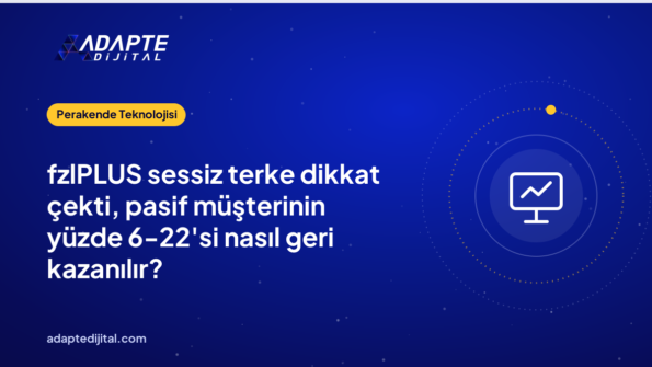 fzlPLUS sessiz terke dikkat çekti, pasif müşterinin yüzde 6-22'si nasıl geri kazanılır?