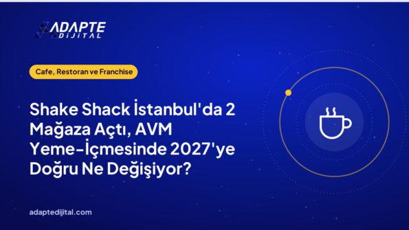 Shake Shack İstanbul'da 2 Mağaza Açtı, AVM Yeme-İçmesinde 2027'ye Doğru Ne Değişiyor?