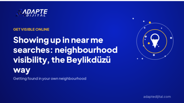 Showing up in near me searches: neighbourhood visibility, the Beylikdüzü way — Adapte Dijital cover image
