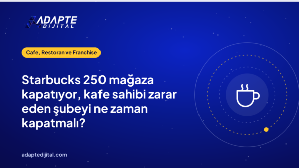 Starbucks 250 mağaza kapatıyor, kafe sahibi zarar eden şubeyi ne zaman kapatmalı?