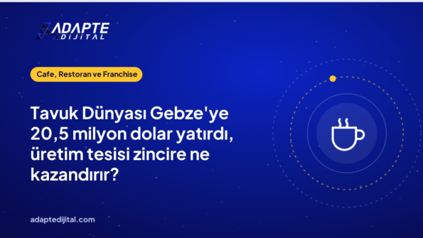 Tavuk Dünyası Gebze'ye 20,5 milyon dolar yatırdı, üretim tesisi zincire ne kazandırır?