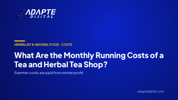 What Are the Monthly Running Costs of a Tea and Herbal Tea Shop? — Adapte Dijital cover image
