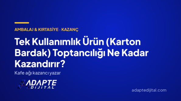 Tek Kullanımlık Ürün (Karton Bardak) Toptancılığı Ne Kadar Kazandırır? — Adapte Dijital kapak görseli