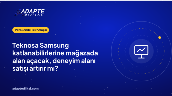Teknosa Samsung katlanabilirlerine mağazada alan açacak, deneyim alanı satışı artırır mı?