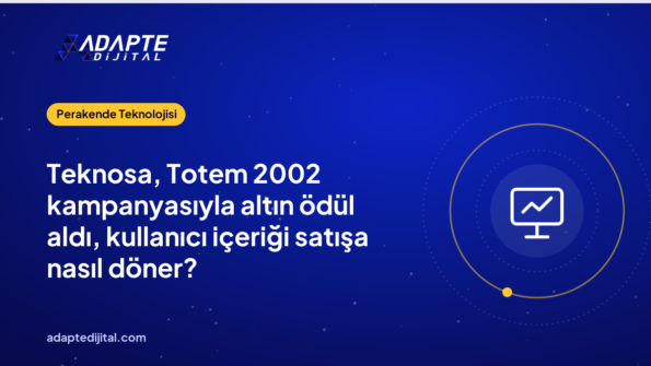 Teknosa, Totem 2002 kampanyasıyla altın ödül aldı, kullanıcı içeriği satışa nasıl döner?