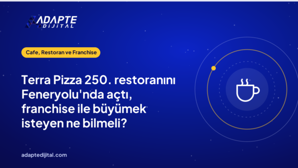 Terra Pizza 250. restoranını Feneryolu'nda açtı, franchise ile büyümek isteyen ne bilmeli?
