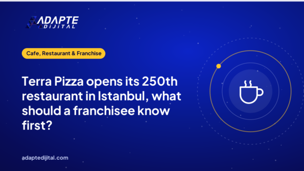 Terra Pizza opens its 250th restaurant in Istanbul, what should a franchisee know first?