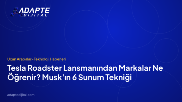 Tesla Roadster Lansmanından Markalar Ne Öğrenir? Musk'ın 6 Sunum Tekniği