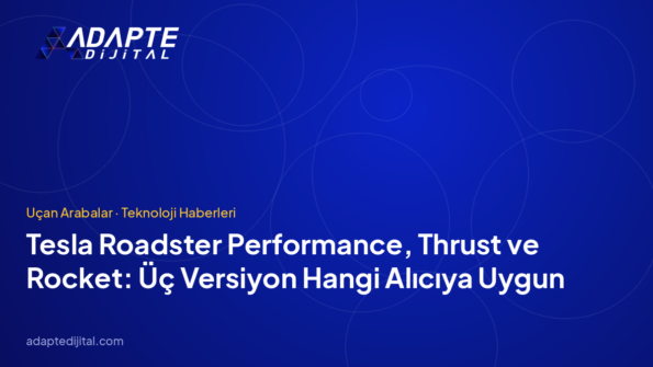 Tesla Roadster Performance, Thrust ve Rocket: Üç Versiyon Hangi Alıcıya Uygun
