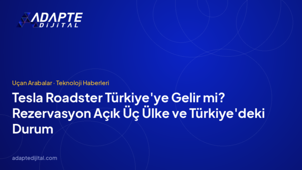 Tesla Roadster Türkiye'ye Gelir mi? Rezervasyon Açık Üç Ülke ve Türkiye'deki Durum