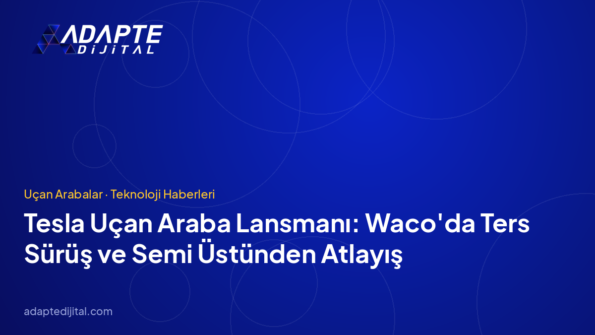 Tesla Uçan Araba Lansmanı: Waco'da Ters Sürüş ve Semi Üstünden Atlayış