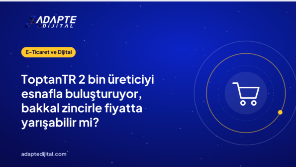 ToptanTR 2 bin üreticiyi esnafla buluşturuyor, bakkal zincirle fiyatta yarışabilir mi?