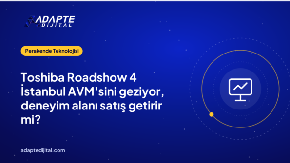 Toshiba Roadshow 4 İstanbul AVM'sini geziyor, deneyim alanı satış getirir mi?