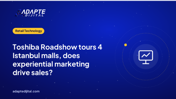 Toshiba Roadshow tours 4 Istanbul malls, does experiential marketing drive sales?