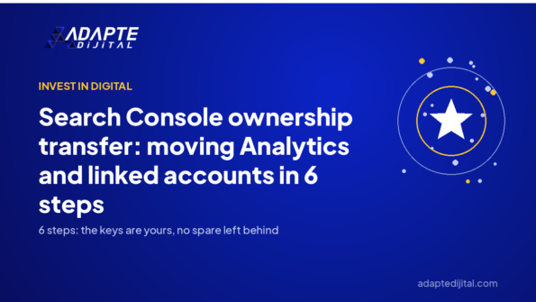 Search Console ownership transfer: moving Analytics and linked accounts in 6 steps — Adapte Dijital cover image