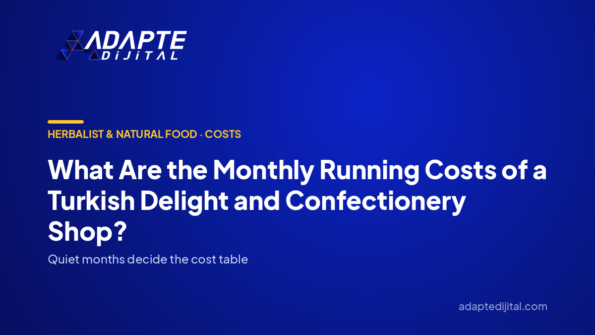What Are the Monthly Running Costs of a Turkish Delight and Confectionery Shop? — Adapte Dijital cover image