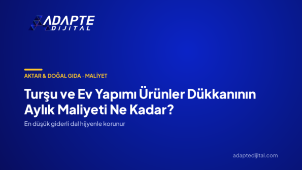 Turşu ve Ev Yapımı Ürünler Dükkanının Aylık Maliyeti Ne Kadar? — Adapte Dijital kapak görseli