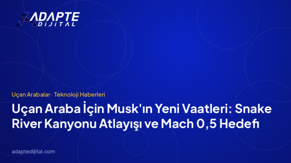 Uçan Araba İçin Musk'ın Yeni Vaatleri: Snake River Kanyonu Atlayışı ve Mach 0,5 Hedefi