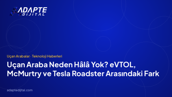 Uçan Araba Neden Hâlâ Yok? eVTOL, McMurtry ve Tesla Roadster Arasındaki Fark