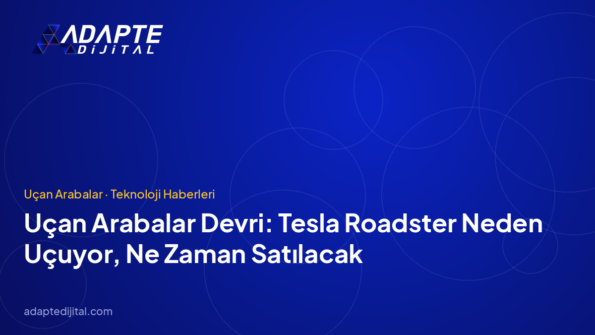 Uçan Arabalar Devri: Tesla Roadster Neden Uçuyor, Ne Zaman Satılacak